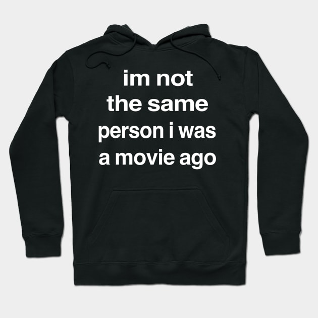 Funny Movie I’m Not The Same Person I Was a Movie Ago Hoodie by ButterflyX